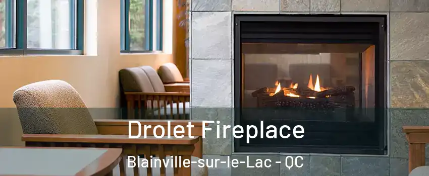 Drolet Fireplace Blainville-sur-le-Lac - QC