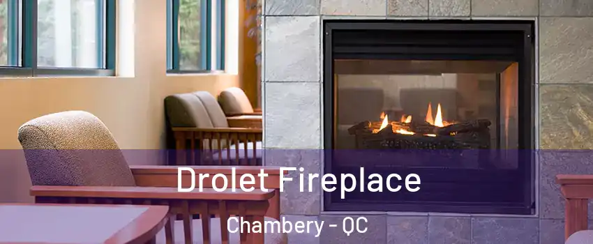 Drolet Fireplace Chambery - QC