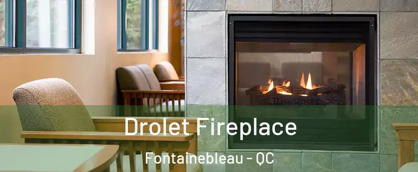 Drolet Fireplace Fontainebleau - QC