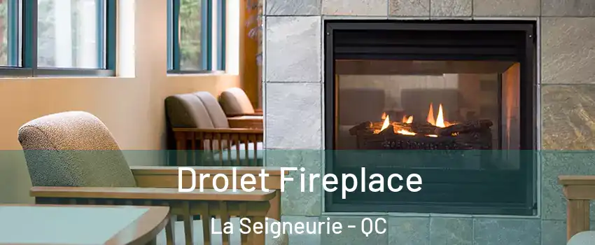 Drolet Fireplace La Seigneurie - QC
