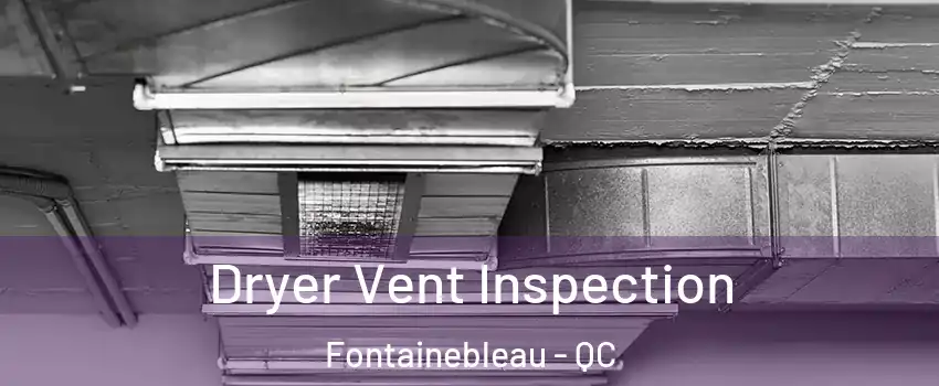  Dryer Vent Inspection Fontainebleau - QC