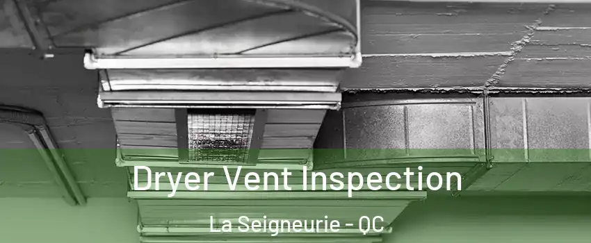  Dryer Vent Inspection La Seigneurie - QC