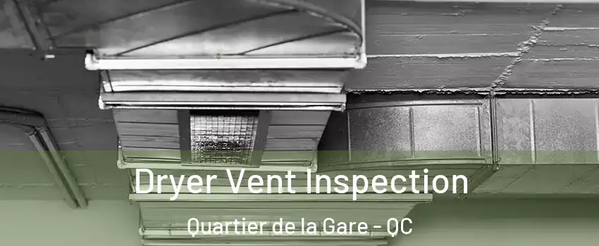  Dryer Vent Inspection Quartier de la Gare - QC