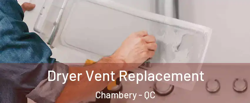  Dryer Vent Replacement Chambery - QC