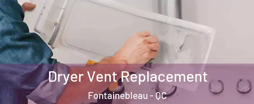  Dryer Vent Replacement Fontainebleau - QC