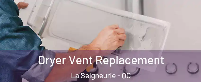  Dryer Vent Replacement La Seigneurie - QC