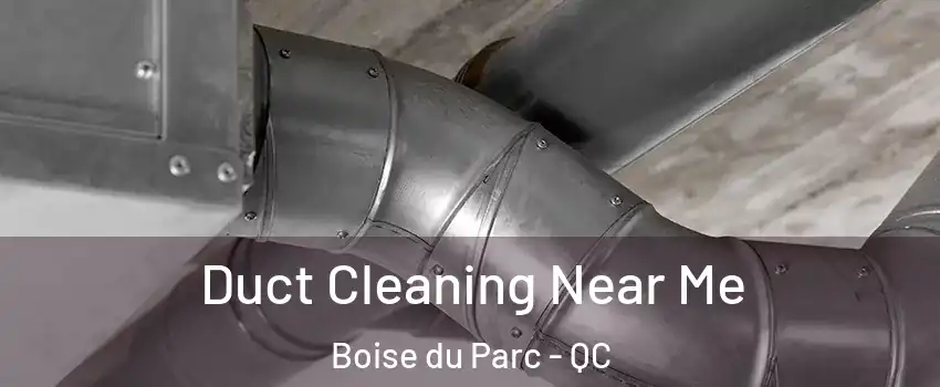  Duct Cleaning Near Me Boise du Parc - QC