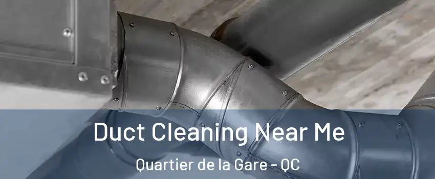  Duct Cleaning Near Me Quartier de la Gare - QC