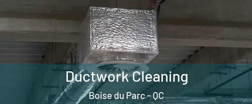  Ductwork Cleaning Boise du Parc - QC
