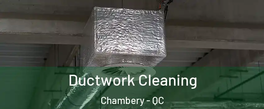  Ductwork Cleaning Chambery - QC