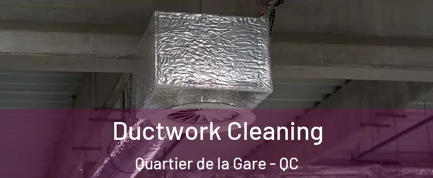  Ductwork Cleaning Quartier de la Gare - QC