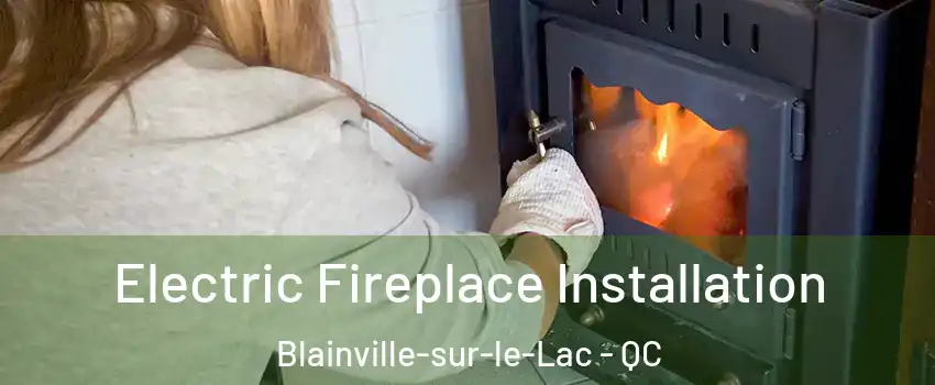  Electric Fireplace Installation Blainville-sur-le-Lac - QC