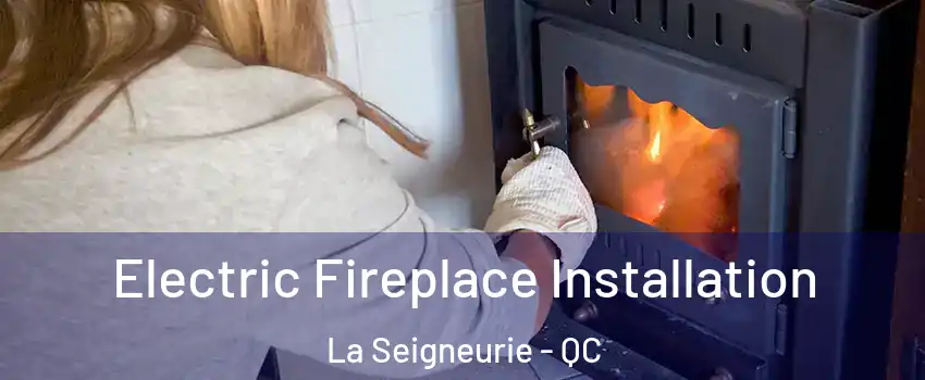 Electric Fireplace Installation La Seigneurie - QC