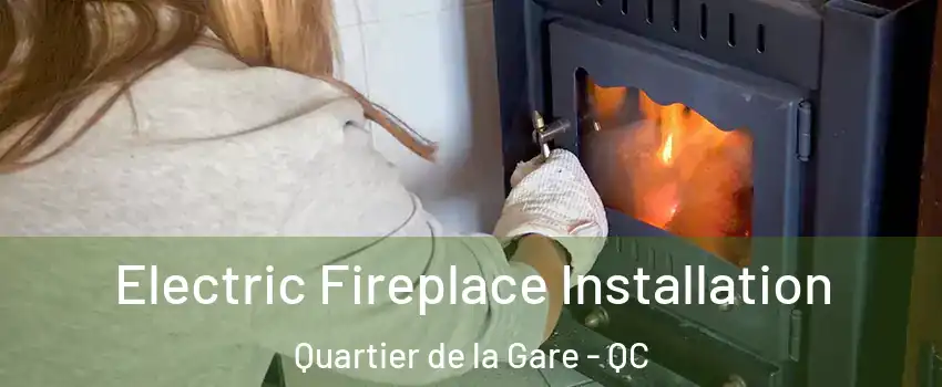  Electric Fireplace Installation Quartier de la Gare - QC