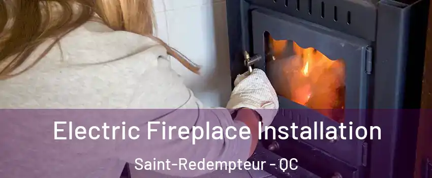  Electric Fireplace Installation Saint-Redempteur - QC