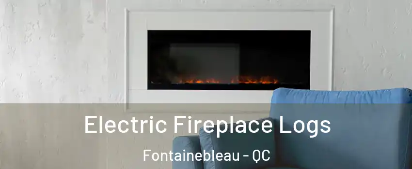  Electric Fireplace Logs Fontainebleau - QC