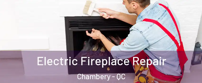  Electric Fireplace Repair Chambery - QC