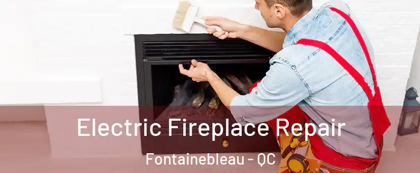  Electric Fireplace Repair Fontainebleau - QC