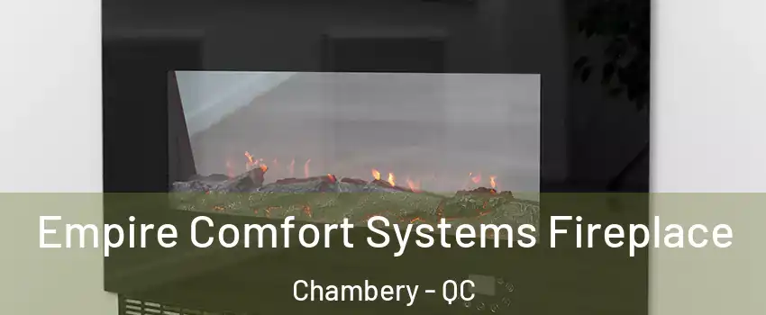 Empire Comfort Systems Fireplace Chambery - QC