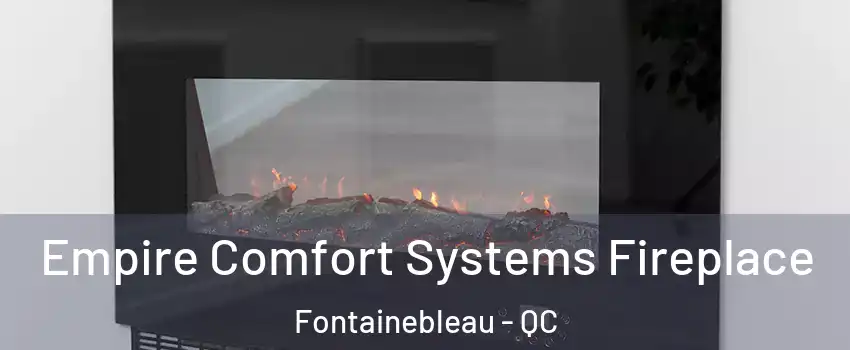 Empire Comfort Systems Fireplace Fontainebleau - QC
