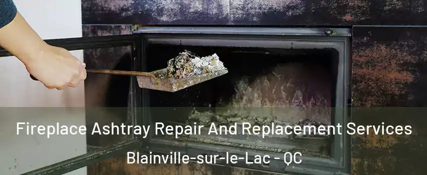  Fireplace Ashtray Repair And Replacement Services Blainville-sur-le-Lac - QC