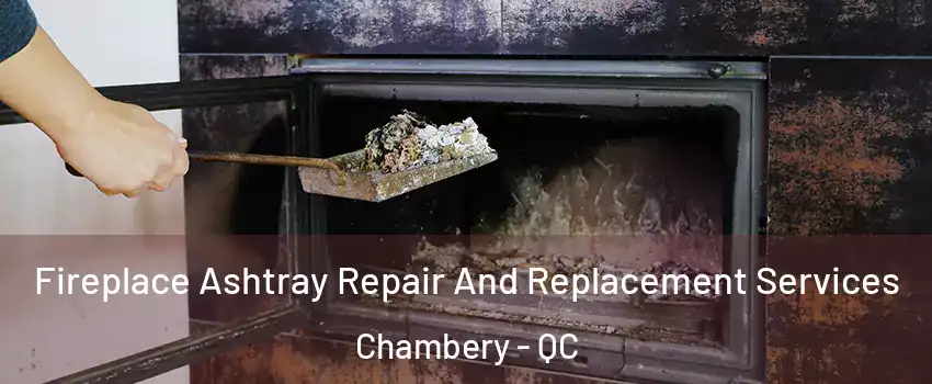  Fireplace Ashtray Repair And Replacement Services Chambery - QC
