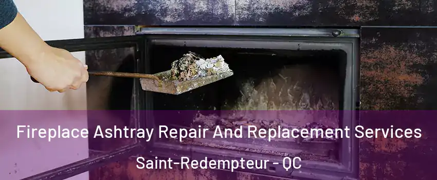  Fireplace Ashtray Repair And Replacement Services Saint-Redempteur - QC