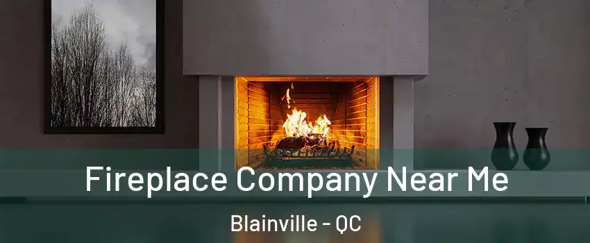  Fireplace Company Near Me Blainville - QC