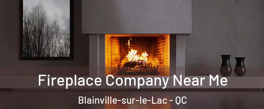 Fireplace Company Near Me Blainville-sur-le-Lac - QC