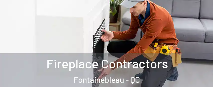 Fireplace Contractors Fontainebleau - QC
