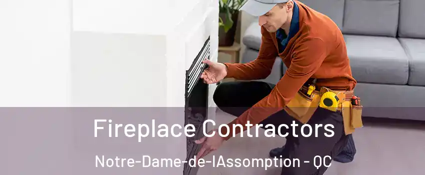 Fireplace Contractors Notre-Dame-de-lAssomption - QC
