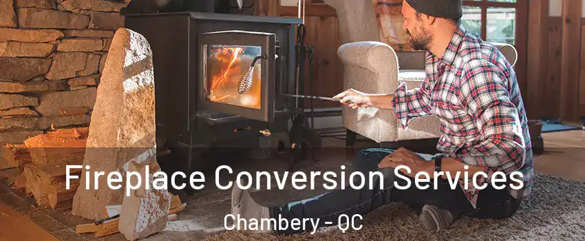  Fireplace Conversion Services Chambery - QC