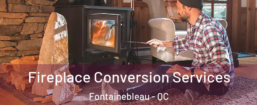  Fireplace Conversion Services Fontainebleau - QC