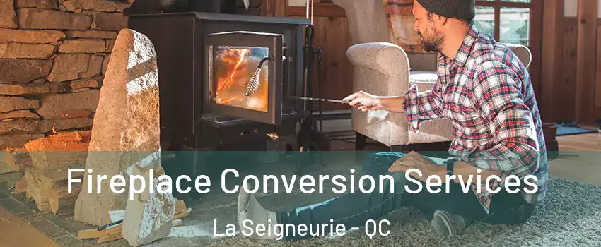  Fireplace Conversion Services La Seigneurie - QC