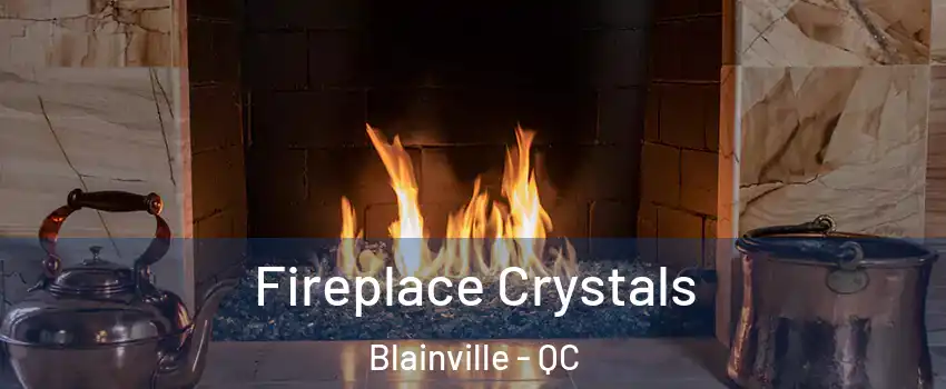  Fireplace Crystals Blainville - QC