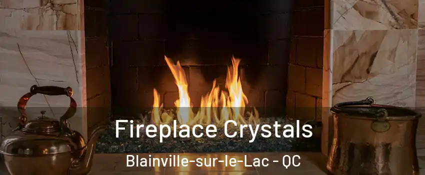  Fireplace Crystals Blainville-sur-le-Lac - QC