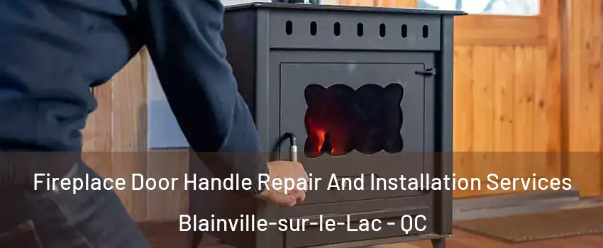 Fireplace Door Handle Repair And Installation Services Blainville-sur-le-Lac - QC