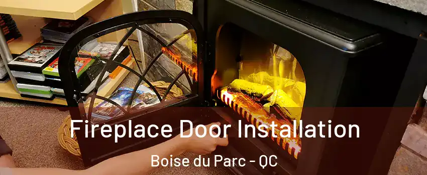  Fireplace Door Installation Boise du Parc - QC
