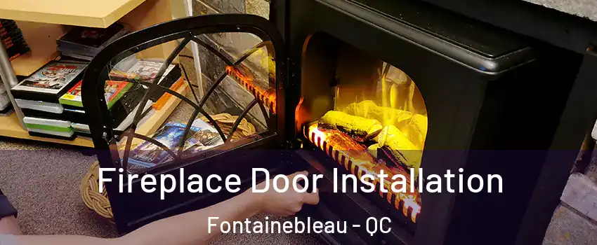  Fireplace Door Installation Fontainebleau - QC