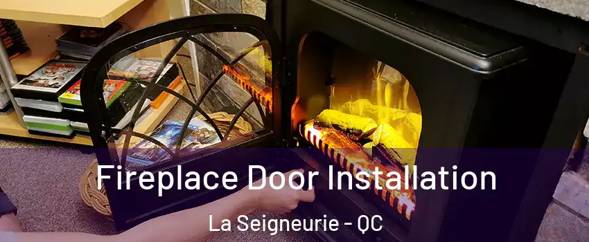  Fireplace Door Installation La Seigneurie - QC