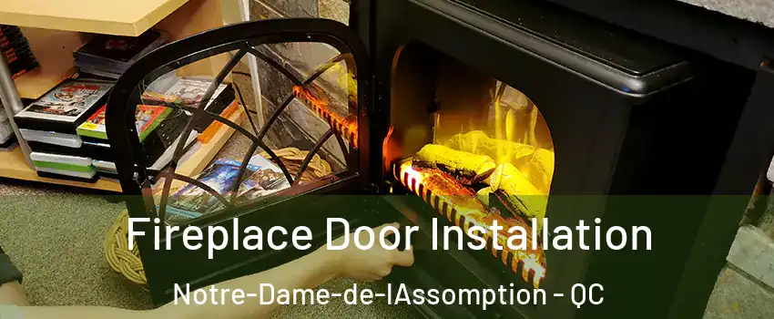 Fireplace Door Installation Notre-Dame-de-lAssomption - QC