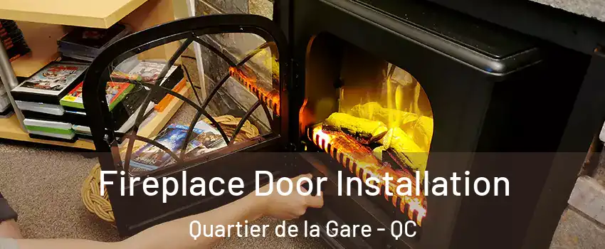 Fireplace Door Installation Quartier de la Gare - QC