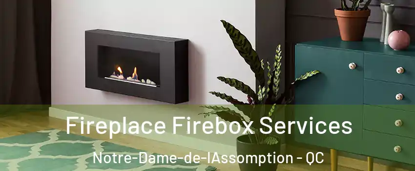  Fireplace Firebox Services Notre-Dame-de-lAssomption - QC