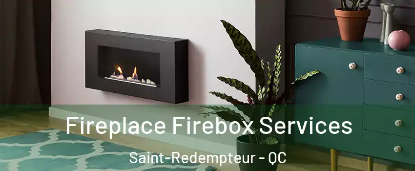  Fireplace Firebox Services Saint-Redempteur - QC