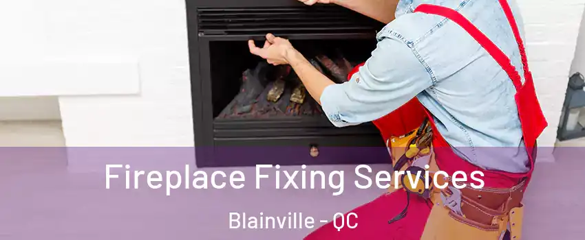  Fireplace Fixing Services Blainville - QC