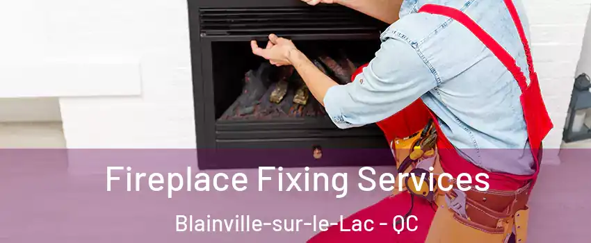  Fireplace Fixing Services Blainville-sur-le-Lac - QC