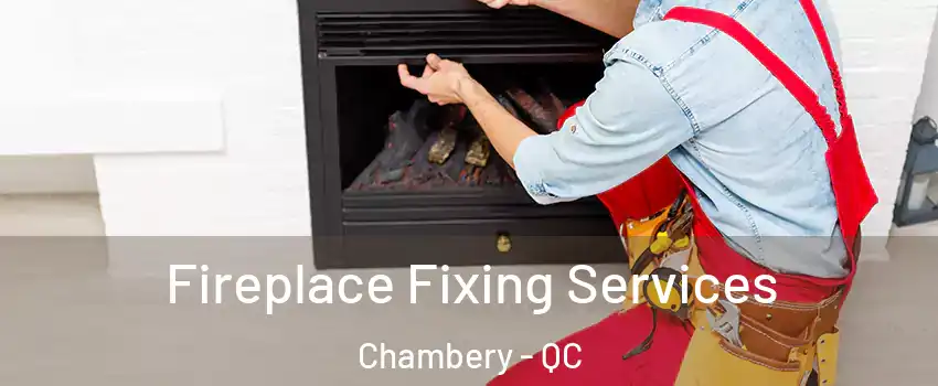  Fireplace Fixing Services Chambery - QC
