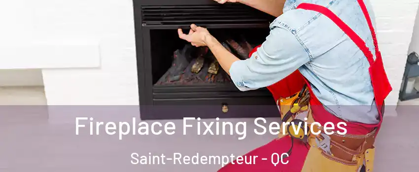  Fireplace Fixing Services Saint-Redempteur - QC