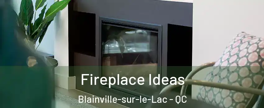 Fireplace Ideas Blainville-sur-le-Lac - QC