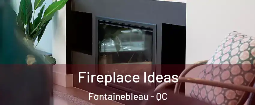 Fireplace Ideas Fontainebleau - QC